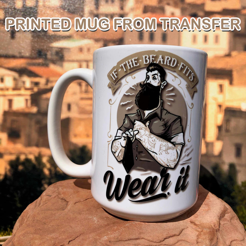 If the Beard Fits Wear it! Sublimation Mug Transfers. 